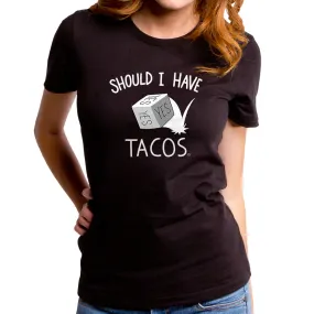 Should I Have Tacos Women's T-Shirt